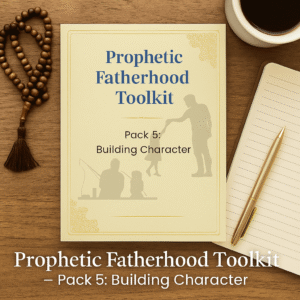 Prophetic Fatherhood Toolkit Pack 5 printable; Islamic parenting legacy planner